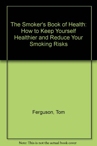 THE SMOKER'S BOOK OF HEALTH How to Keep Yourself Healthier and Reduce Your Smoking Risks