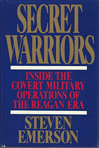 Secret Warriors: Inside the Covert Military Operations of the Reagon Era