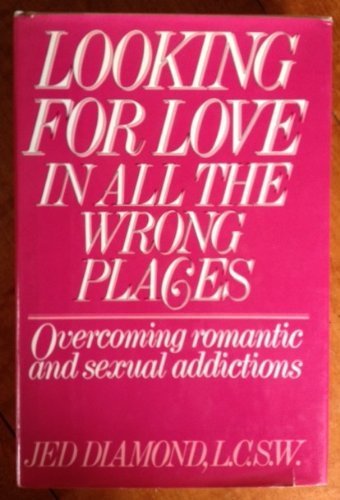 Beispielbild fr Looking for Love in All the Wrong Places : Overcoming Romantic and Sexual Addictions zum Verkauf von Better World Books