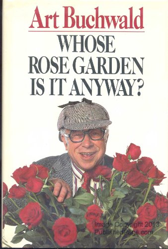 Whose Rose Garden is it Anyway? (9780399134807) by Art Buchwald