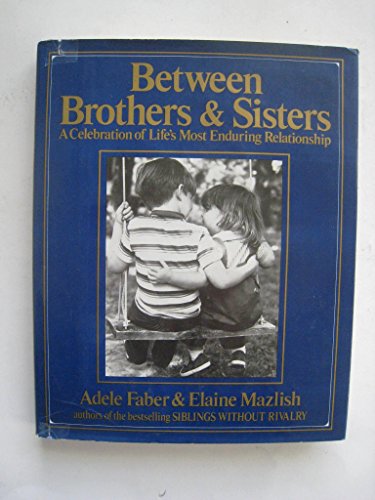 Beispielbild fr Between Brothers and Sisters : A Celebration of Life's Most Enduring Relationship zum Verkauf von Better World Books