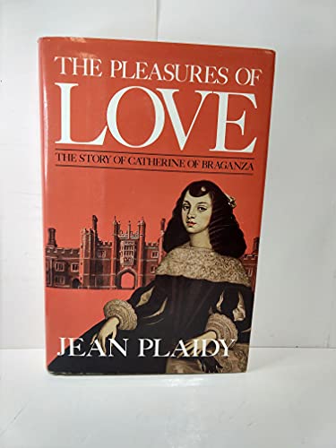 9780399137310: The Pleasures of Love: The Story of Catherine of Braganza