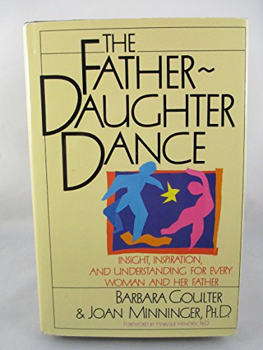 Beispielbild fr The Father-Daughter Dance : Insight, Inspiration and Understanding for Every Woman and Her Father zum Verkauf von Better World Books