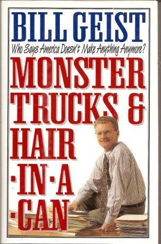 Beispielbild fr Monster Trucks & Hair In A Can: Who Says America Doesn't Make Anything Anymore? zum Verkauf von Wonder Book