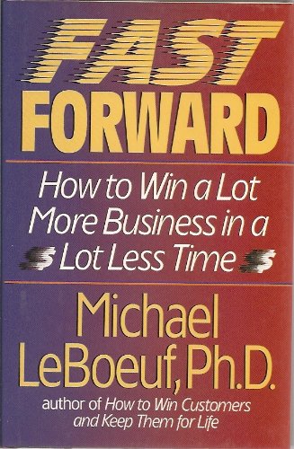 Stock image for Fast Forward : How to Do a Lot More Business in a Lot Less Time4 for sale by Better World Books