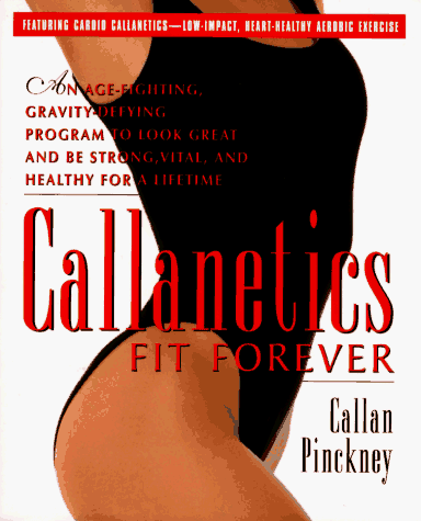 Beispielbild fr Callanetics Fit Forever : An Age-Fighting, Gravity-Defying Program to Look Great and Be Strong, Vital and Healthy for a Lifetime zum Verkauf von Better World Books