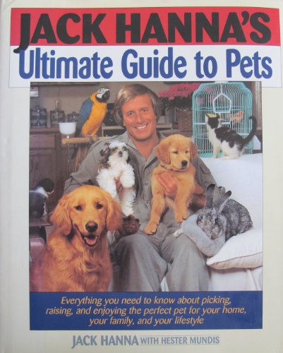 Stock image for Jack Hanna's Ultimate Guide to Pets : Everything You Need to Know about Picking, Raising and Enjoying the Perfect Pet for Your Home, Your Family and Your Lifestyle for sale by Better World Books