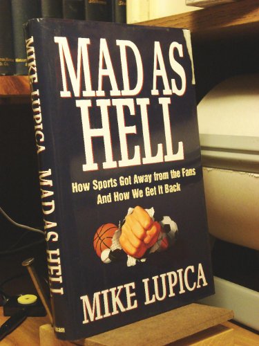 Mad As Hell: How Sports Got Away from the Fans - And How We Get It Back