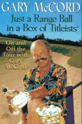 Stock image for Just a Range Ball in a Box of Titleists : On and off the Tour with Gary McCord for sale by All About Authors