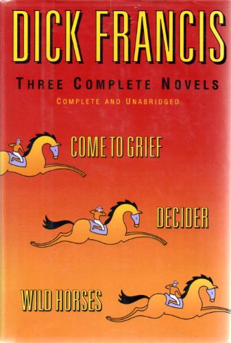 Beispielbild fr Dick Francis Three Complete Novels : Come to Grief; Decider; Wild Horses zum Verkauf von Better World Books: West