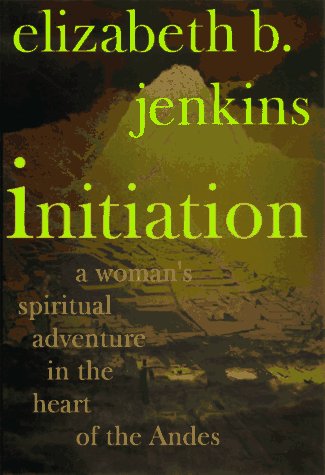 Beispielbild fr Initiation : A Woman's Spiritual Adventure in the Heart of the Andes zum Verkauf von Better World Books