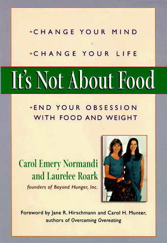 Stock image for It's Not about Food : Change Your Mind, Change Your Life, End Your Obsession with Food and Weight for sale by Better World Books