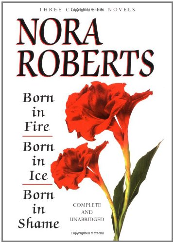 Beispielbild fr Nora Roberts Three Complete Novels: Born in Fire/Born in Ice/Born in Shame zum Verkauf von ThriftBooks-Atlanta