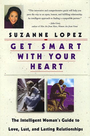 Get Smart with Your Heart: the Intelligent Woman's Guide to Love, Lust and Lasting Relationships
