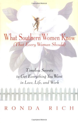Beispielbild fr What Southern Women Know (That Every Woman Should): Timeless Secrets to Get Everything You Want in Love, Life, and Work zum Verkauf von Orion Tech