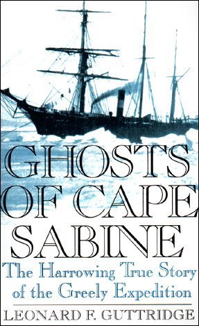 Stock image for Ghosts of Cape Sabine : The Harrowing True Story of the Greely Expedition for sale by Better World Books: West