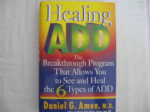 Imagen de archivo de Healing ADD: The Breakthrough Program that Allows You to See and Heal the 6 Types of ADD a la venta por SecondSale