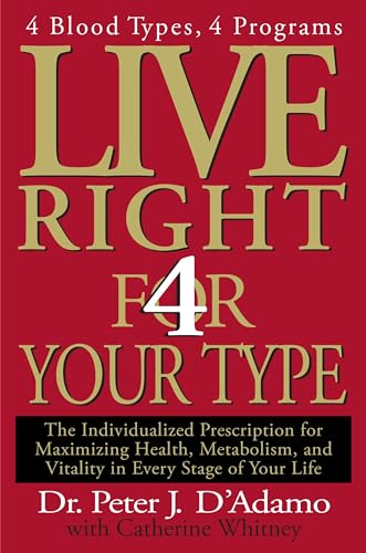 Stock image for Live Right 4 Your Type : 4 Blood Types, 4 Program -- the Individualized Prescription for Maximizing Health, Metabolism, and Vitality in Every Stage of Your Life for sale by Better World Books