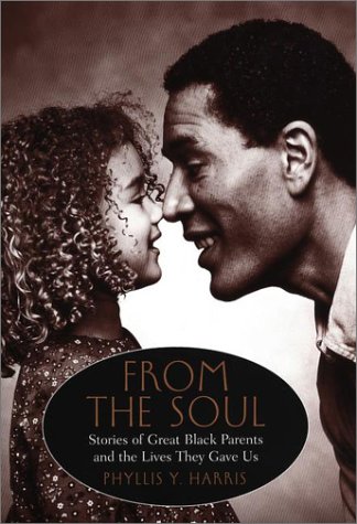 Beispielbild fr From the Soul: Stories of Great Black Parents and the Lives They Gave Us zum Verkauf von Theoria Books