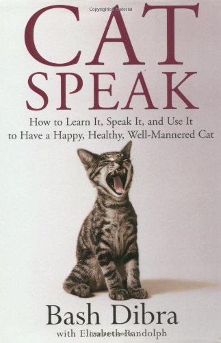 Stock image for Cat Speak: How To Learn It, Speak It, And Use It To Have A Happy, Healthy, Well-Mannered Cat for sale by SecondSale