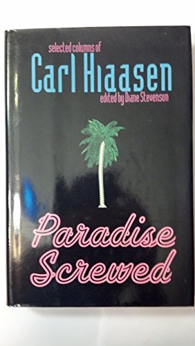 Imagen de archivo de PARADISE SCREWED: SELECTED COLUMNS OF CARL HIAASEN a la venta por WONDERFUL BOOKS BY MAIL