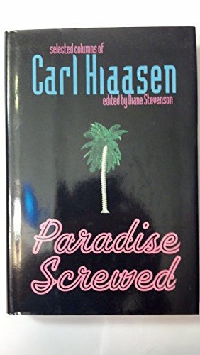 Stock image for PARADISE SCREWED: SELECTED COLUMNS OF CARL HIAASEN for sale by JOHN LUTSCHAK BOOKS