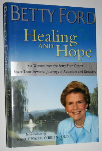 9780399151385: Healing and Hope: Six Women from the Betty Ford Center Share Their Powerful Journeys of Addiction and Recovery