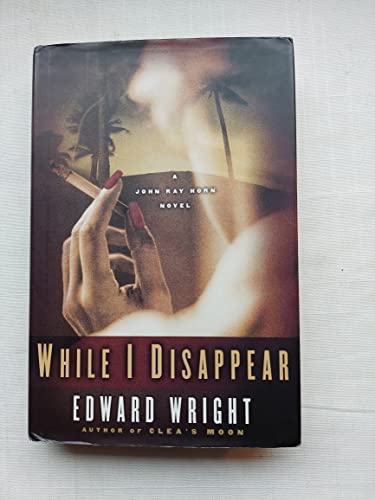 9780399151989: While I Disappear: A John Ray Horn Novel