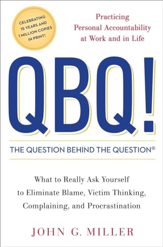 Imagen de archivo de QBQ! The Question Behind the Question: Practicing Personal Accountability at Work and in Life a la venta por SecondSale