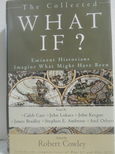 Stock image for The Collected What If? Eminent Historians Imagine What Might Have Been for sale by Gulf Coast Books