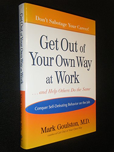 Beispielbild fr Get Out of Your Own Way at Work. and Help Others Do the Same : Conquering Self-Defeating Behavior on the Job zum Verkauf von Better World Books