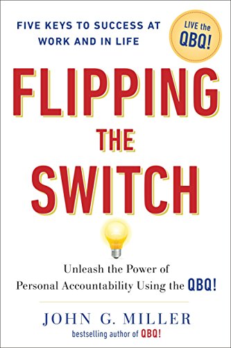 Beispielbild fr Flipping the Switch: Unleash the Power of Personal Accountability Using the QBQ! zum Verkauf von Gulf Coast Books