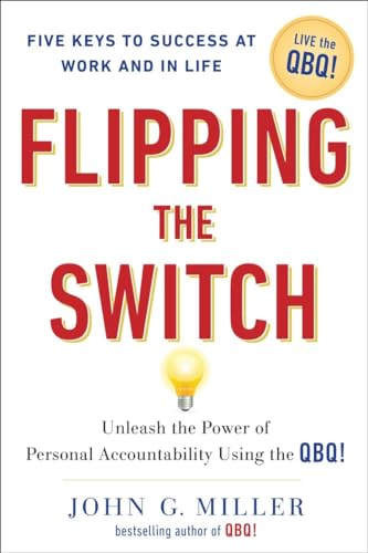 Stock image for Flipping the Switch: Unleash the Power of Personal Accountability Using the QBQ! for sale by Gulf Coast Books