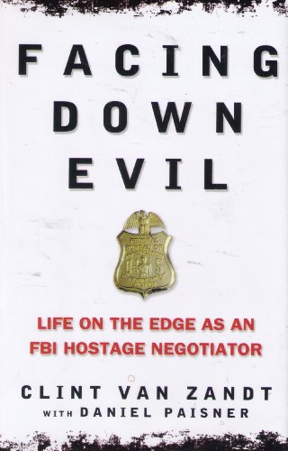 FACING DOWN EVIL Life on the Edge as an FBI Hostage Negotiator - Van Zandt, Clint with Daviel Paisner