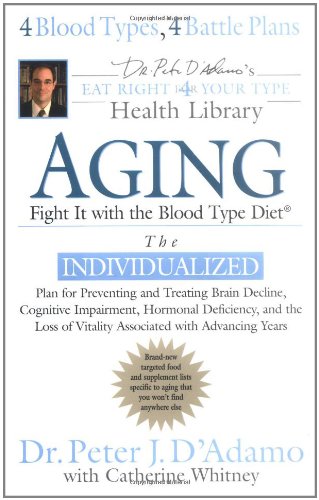 Imagen de archivo de Aging : Fight It with the Blood Type Diet - The Individualized Plan for Preventing and Treating Brain Decline, Cognitive Impairment, Hormonal Deficiency, and the Loss of Vitality Associated with Advancing Years a la venta por Better World Books: West