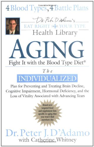 Aging: Fight it w/ the Blood Type Diet (Eat right 4 your type health Library) (9780399153105) by D'Adamo, Dr. Peter J.; Whitney, Catherine