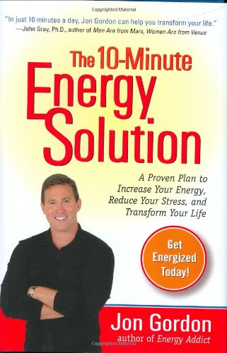 Beispielbild fr The 10-Minute Energy Solution : A Proven Plan to Increase Your Energy, Reduce Your Stress, and Transform Your Life zum Verkauf von Better World Books
