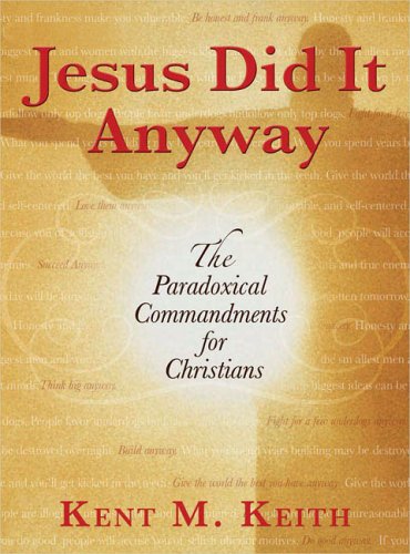 Beispielbild fr Jesus Did It Anyway : The Paradoxical Commandments for Christians zum Verkauf von Better World Books