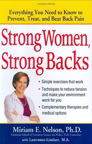 Strong Women, Strong Backs: Everything You Need to Know to Prevent, Treat, and Beat Back Pain (9780399153754) by Nelson, Miriam E.; Lindner M.A., Lawrence