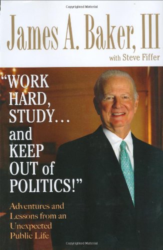 Stock image for Work Hard, Study.and Keep Out of Politics!: Adventures And Lessons from an Unexpected Political Life for sale by WorldofBooks