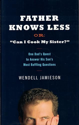 9780399154423: Father Knows Less or "Can I Cook My Sister?": One Dad's Quest to Answer His Son's Most Baffling Questions