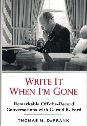 Stock image for Write It When I'm Gone: Remarkable Off-the-Record Conversations With Gerald R. Ford for sale by SecondSale