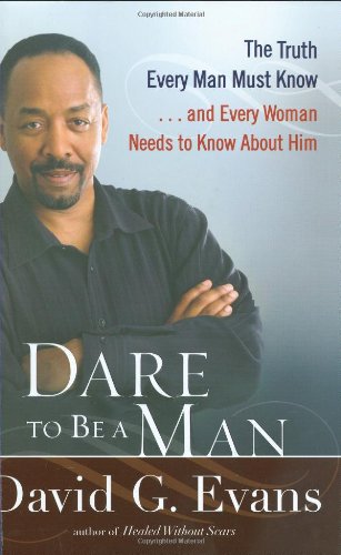 Beispielbild fr Dare to Be a Man : The Truth Every Man Must Know. and Every Woman Needs to Know about Him zum Verkauf von Better World Books