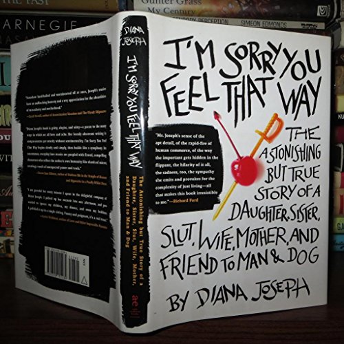 Imagen de archivo de I'm Sorry You Feel That Way: The Astonishing but True Story of a Daughter, Sister, Slut,Wife, Mother, andFriend to Man and Dog a la venta por SecondSale