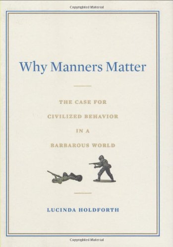 Stock image for Why Manners Matter: The Case for Civilized Behavior in a Barbarous World for sale by ThriftBooks-Atlanta