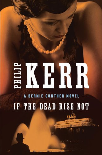 Beispielbild fr If the Dead Rise Not (A Bernie Gunther Novel) zum Verkauf von Blue Vase Books