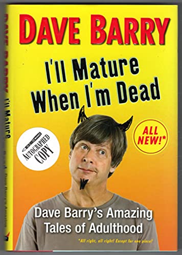 I'll Mature When I'm Dead: Dave Barry's Amazing Tales of Adulthood