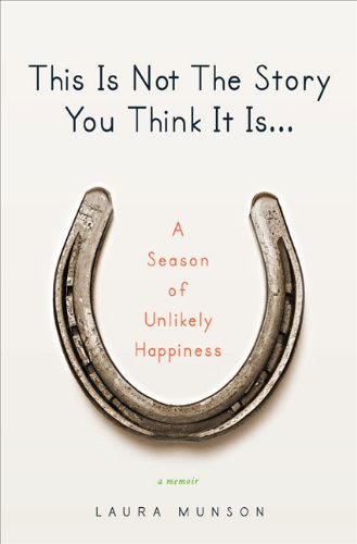 Stock image for This Is Not The Story You Think It Is: A Season of Unlikely Happiness for sale by SecondSale