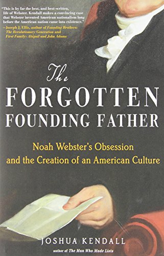 Beispielbild fr The Forgotten Founding Father : Noah Webster's Obsession and the Creation of an American Culture zum Verkauf von Better World Books