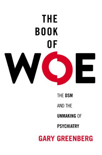 Beispielbild fr The Book of Woe : The DSM and the Unmaking of Psychiatry zum Verkauf von Better World Books